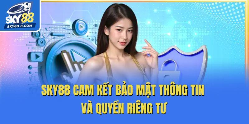 Sky88 cam kết bảo mật thông tin và quyền riêng tư
