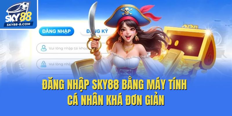 Đăng nhập Sky88 bằng máy tính cá nhân khá đơn giản