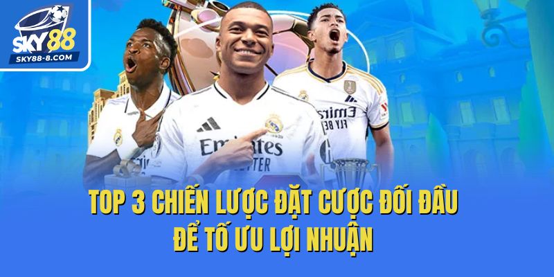 Top 3 Chiến Lược Đặt Cược Đối Đầu Để Tố Ưu Lợi Nhuận 
