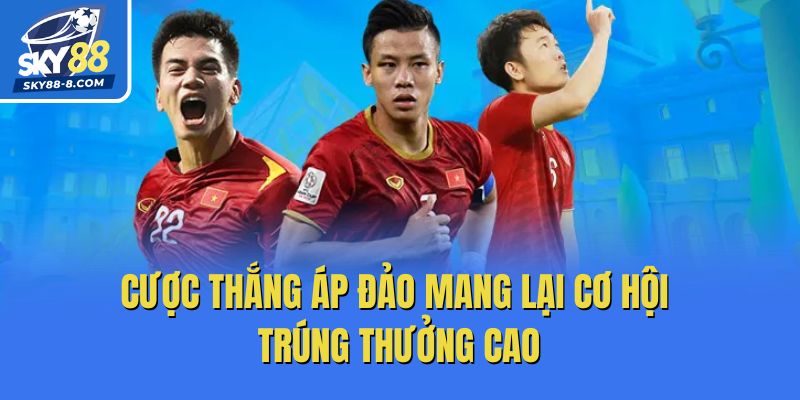 Cược thắng áp đảo mang lại cơ hội trúng thưởng cao