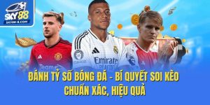 Đánh Tỷ Số Bóng Đá – Bí Quyết Soi Kèo Chuẩn Xác, Hiệu Quả
