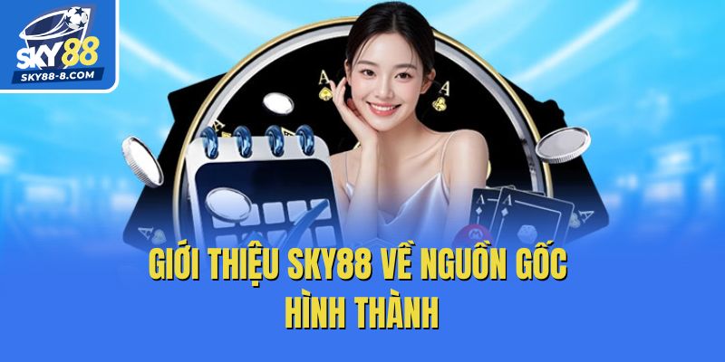 Giới thiệu Sky88 về nguồn gốc hình thành