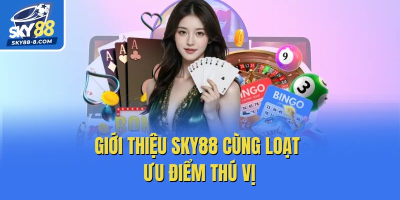 Giới thiệu Sky88 cùng loạt ưu điểm thú vị