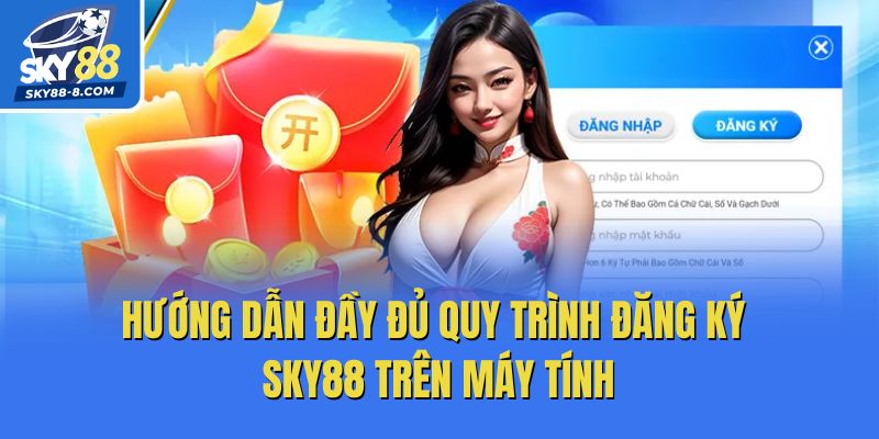 Hướng dẫn đầy đủ quy trình đăng ký Sky88 trên máy tính