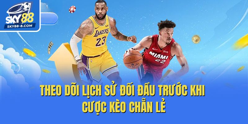 Theo dõi lịch sử đối đầu trước khi cược kèo chẵn lẻ