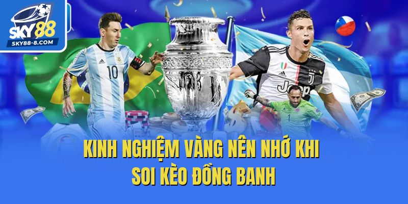Kinh nghiệm vàng nên nhớ khi soi kèo đồng banh