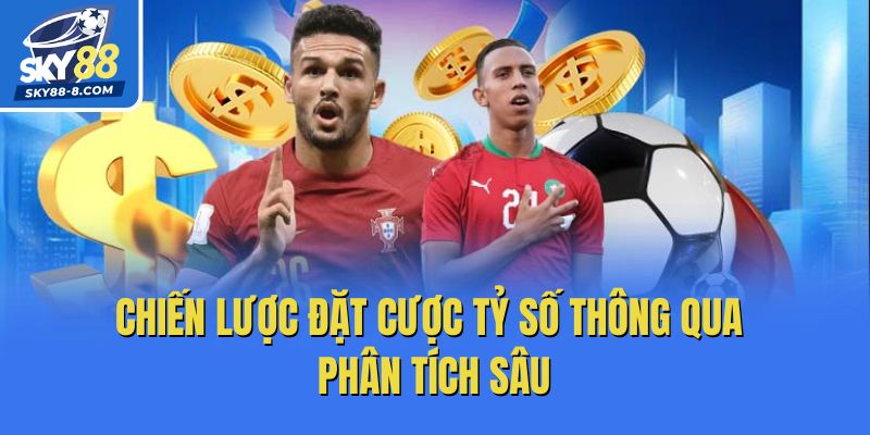 Chiến lược đặt cược tỷ số thông qua phân tích sâu