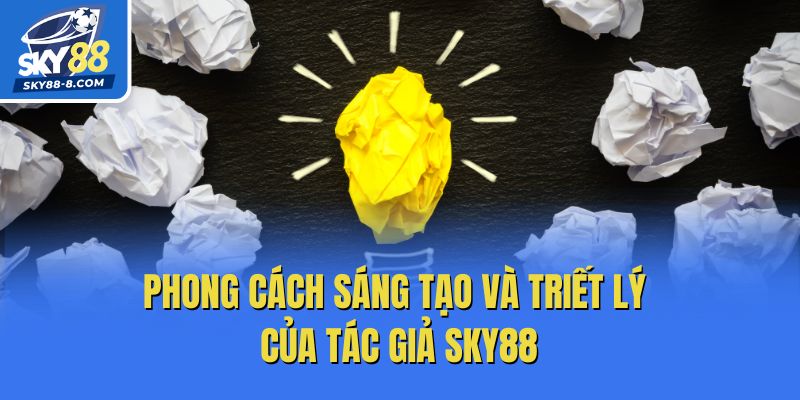 Phong cách sáng tạo và triết lý của tác giả Sky88