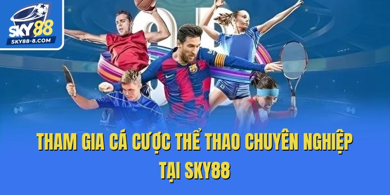 Tham gia cá cược thể thao chuyên nghiệp tại Sky88