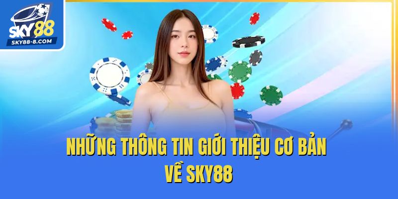 Những thông tin giới thiệu cơ bản về Sky88