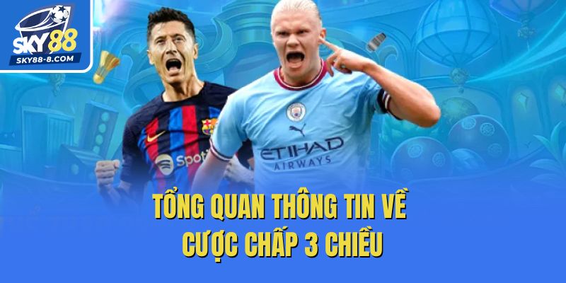 Tổng quan thông tin về cược chấp 3 chiều
