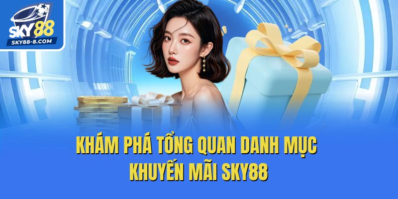 Khám phá tổng quan danh mục khuyến mãi Sky88