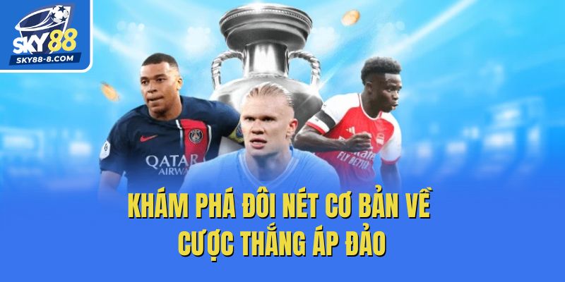 Khám phá đôi nét cơ bản về cược thắng áp đảo